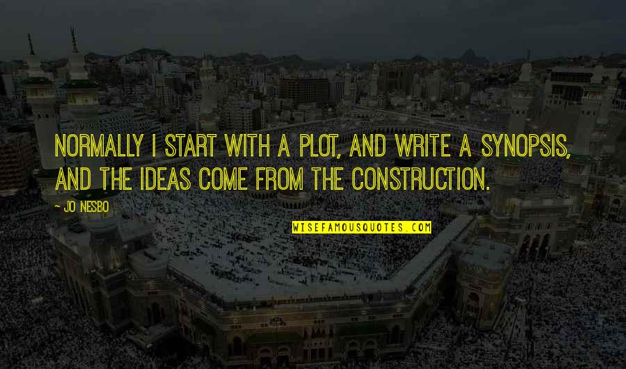 Construction Quotes By Jo Nesbo: Normally I start with a plot, and write