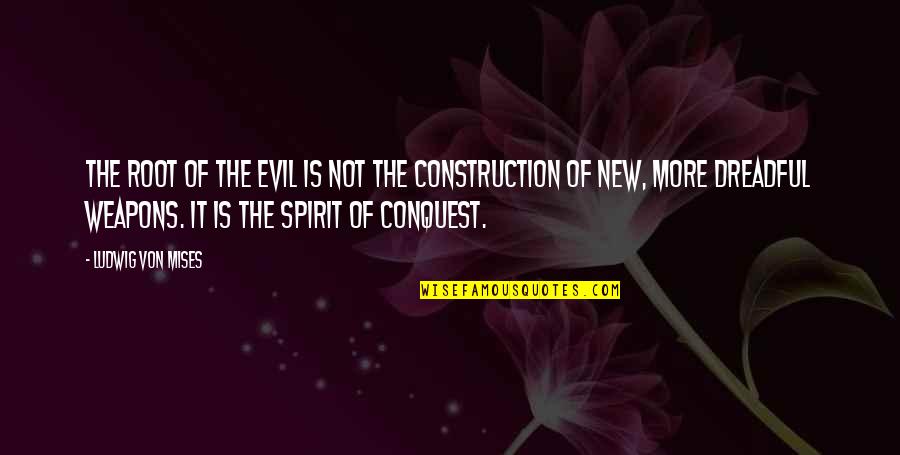 Construction Quotes By Ludwig Von Mises: The root of the evil is not the