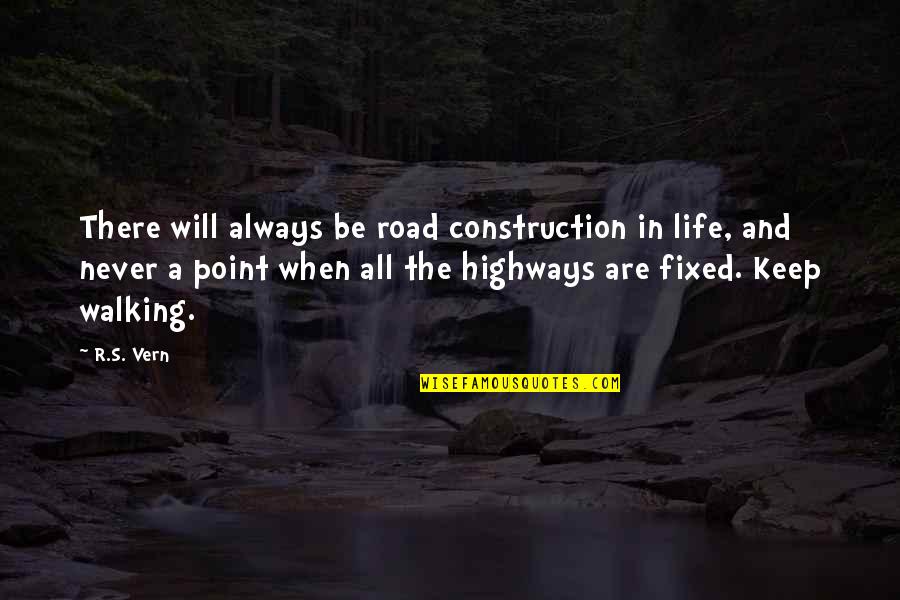 Construction Quotes By R.S. Vern: There will always be road construction in life,