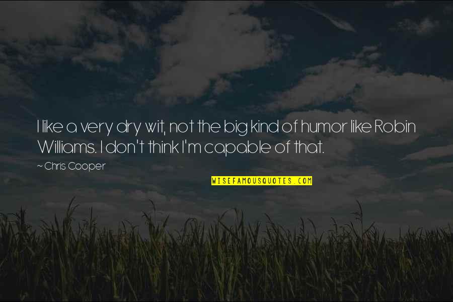 Construction Short Quotes By Chris Cooper: I like a very dry wit, not the Construction Short Quotes By Chris Cooper: I like a very dry wit, not the