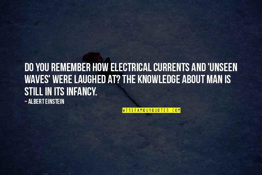 Construction Themed Quotes By Albert Einstein: Do you remember how electrical currents and 'unseen