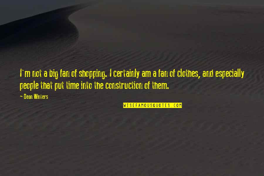 Construction Time Quotes By Dean Winters: I'm not a big fan of shopping. I