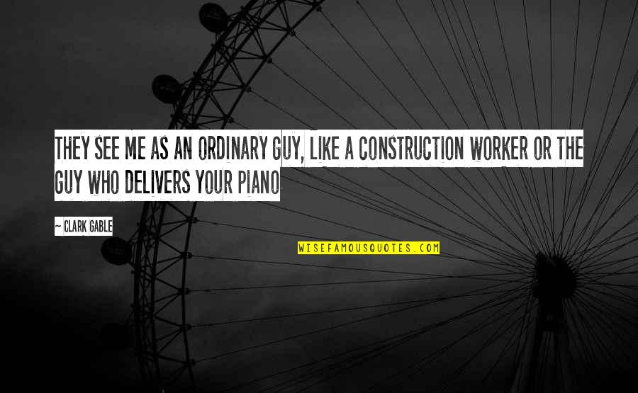 Construction Worker Quotes By Clark Gable: They see me as an ordinary guy, like