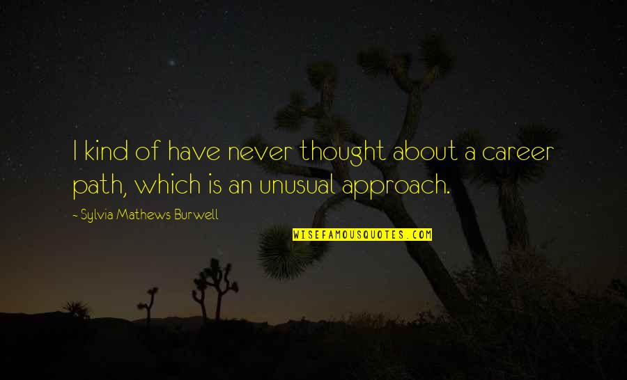 Constructional Disorder Quotes By Sylvia Mathews Burwell: I kind of have never thought about a Constructional Disorder Quotes By Sylvia Mathews Burwell: I kind of have never thought about a