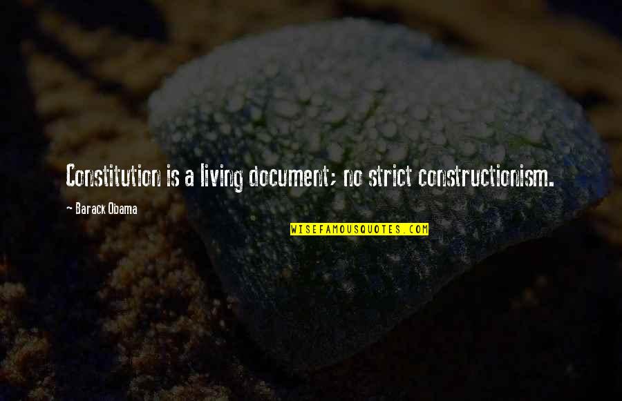 Constructionism Versus Quotes By Barack Obama: Constitution is a living document; no strict constructionism.