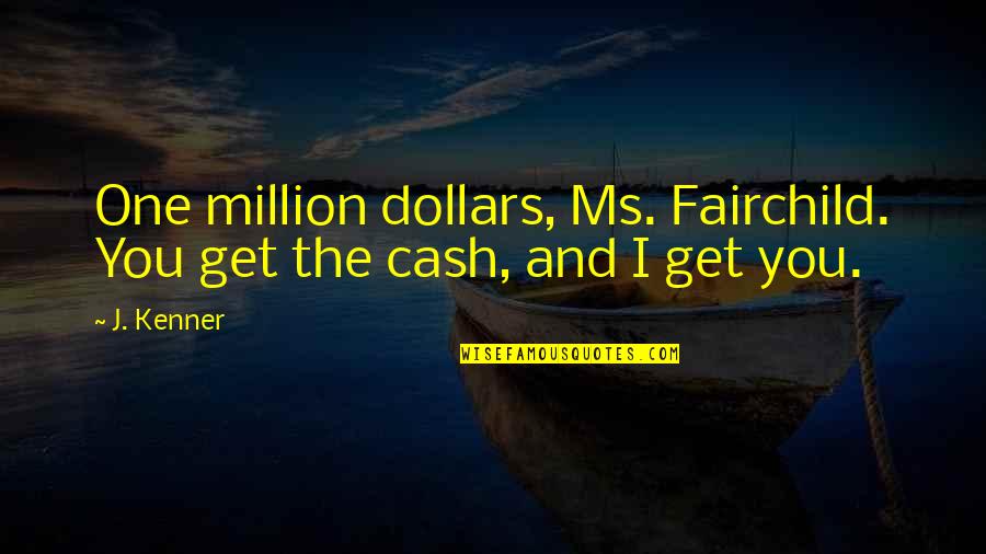 Constructions Logo Quotes By J. Kenner: One million dollars, Ms. Fairchild. You get the