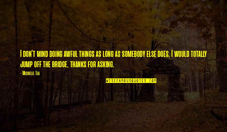 Constructions Logo Quotes By Michelle Tea: I don't mind doing awful things as long Constructions Logo Quotes By Michelle Tea: I don't mind doing awful things as long