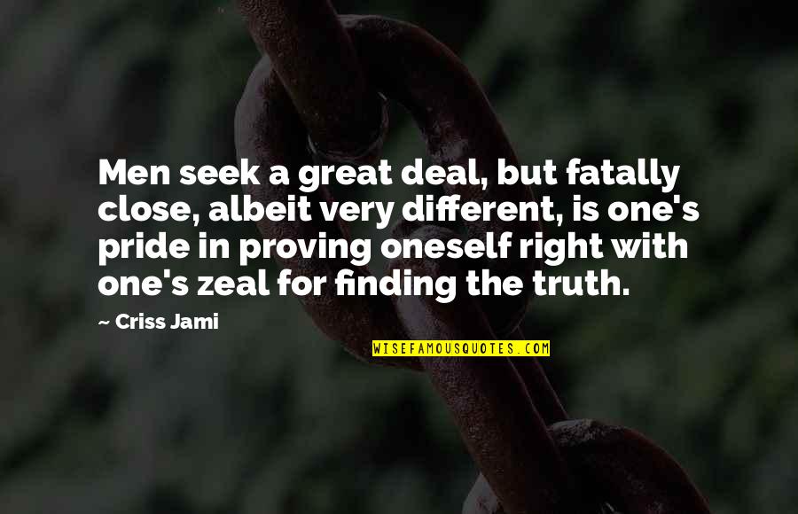 Constructions Quotes By Criss Jami: Men seek a great deal, but fatally close,