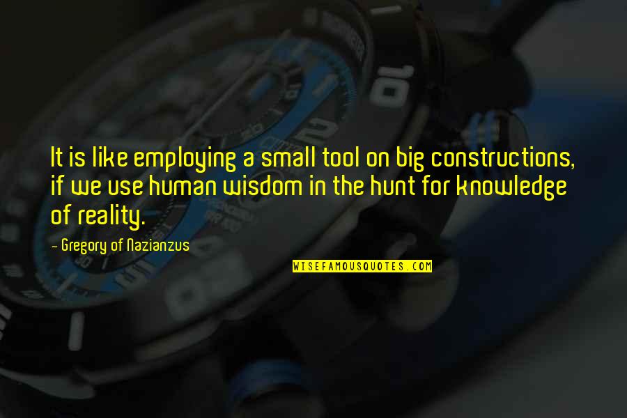 Constructions Quotes By Gregory Of Nazianzus: It is like employing a small tool on