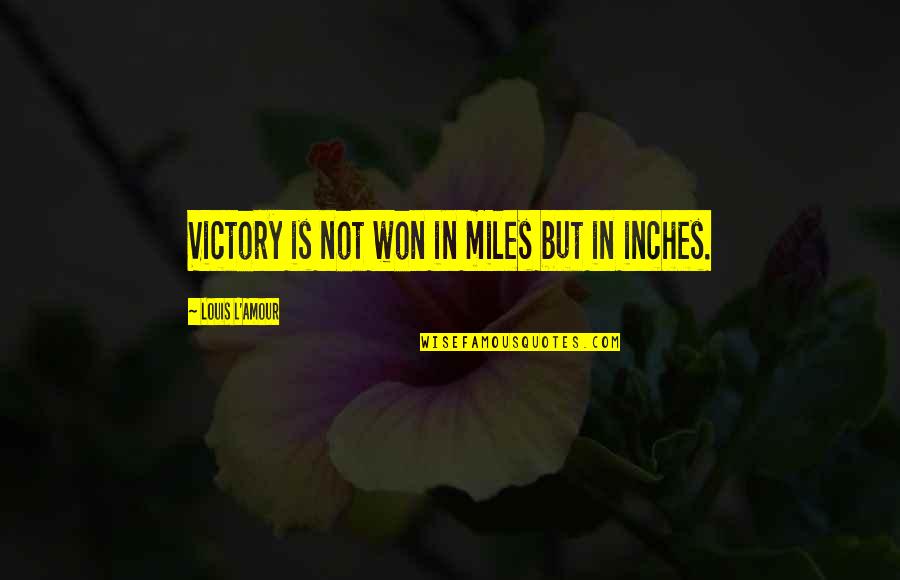 Constructions Quotes By Louis L'Amour: Victory is not won in miles but in