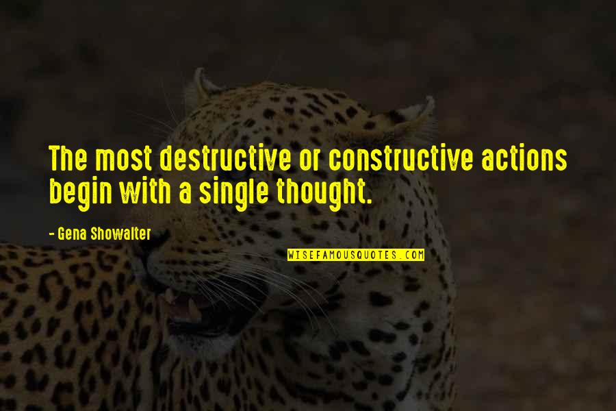 Constructive And Destructive Quotes By Gena Showalter: The most destructive or constructive actions begin with