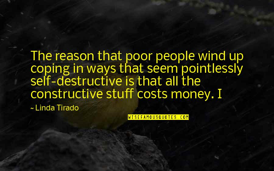 Constructive And Destructive Quotes By Linda Tirado: The reason that poor people wind up coping