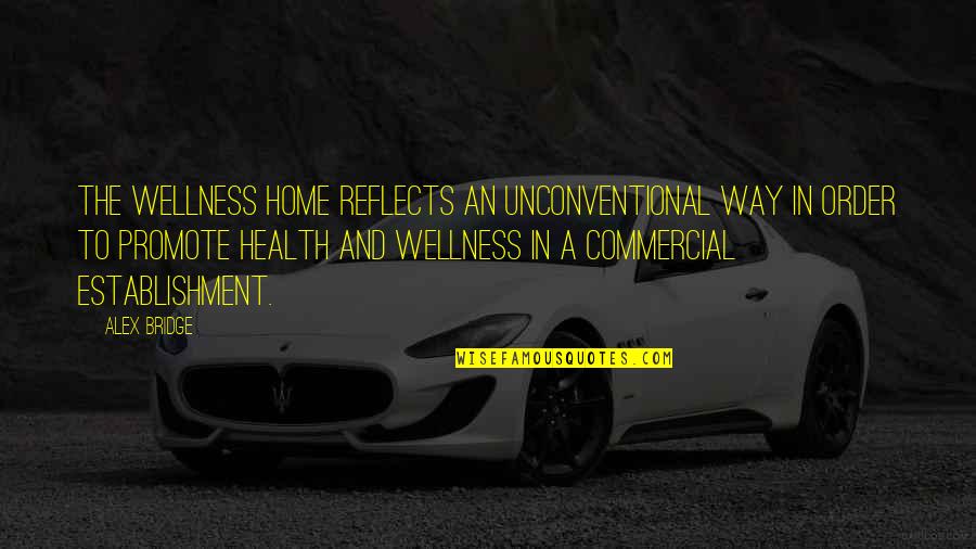 Constructivism Quote Quotes By Alex Bridge: The Wellness Home reflects an unconventional way in