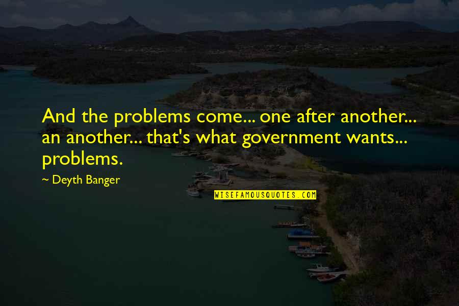 Constructivism Quote Quotes By Deyth Banger: And the problems come... one after another... an