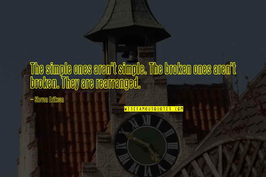Constructivism Quote Quotes By Steven Erikson: The simple ones aren't simple. The broken ones