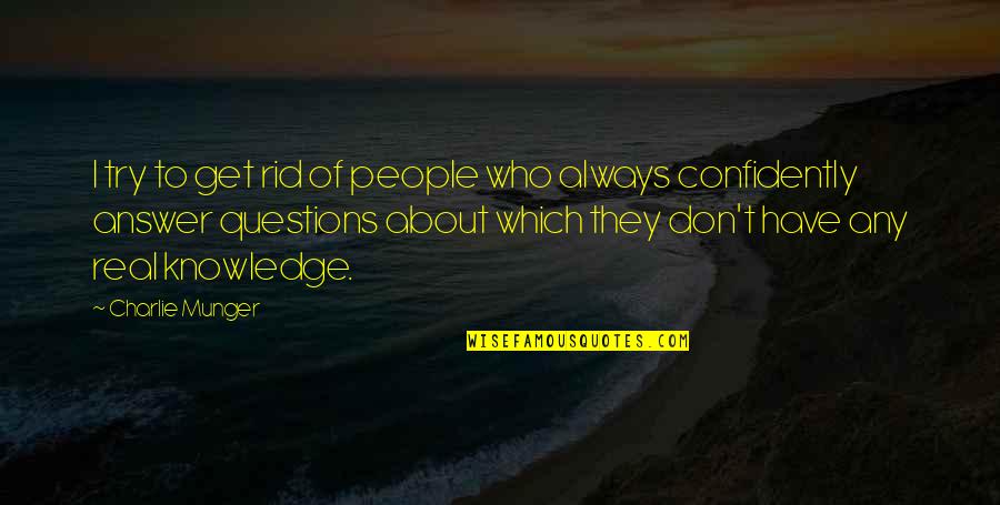Constructivist Learning Theory Quotes By Charlie Munger: I try to get rid of people who Constructivist Learning Theory Quotes By Charlie Munger: I try to get rid of people who