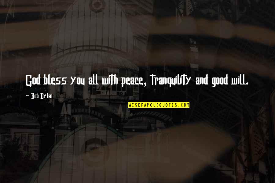 Constructivist Philosophy Quotes By Bob Dylan: God bless you all with peace, tranquility and