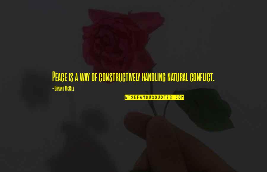 Constructivity Quotes By Bryant McGill: Peace is a way of constructively handling natural