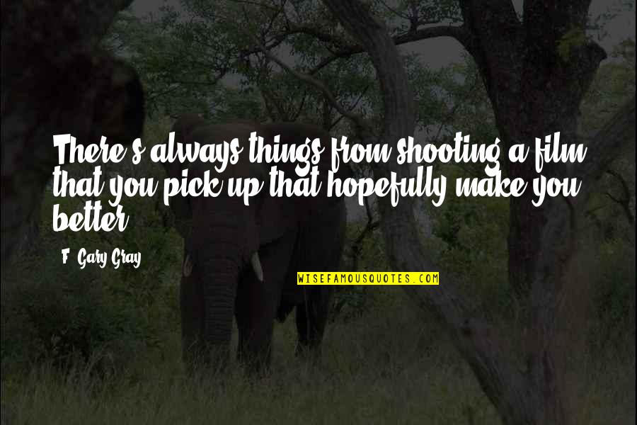 Constructors And Destructors Quotes By F. Gary Gray: There's always things from shooting a film that