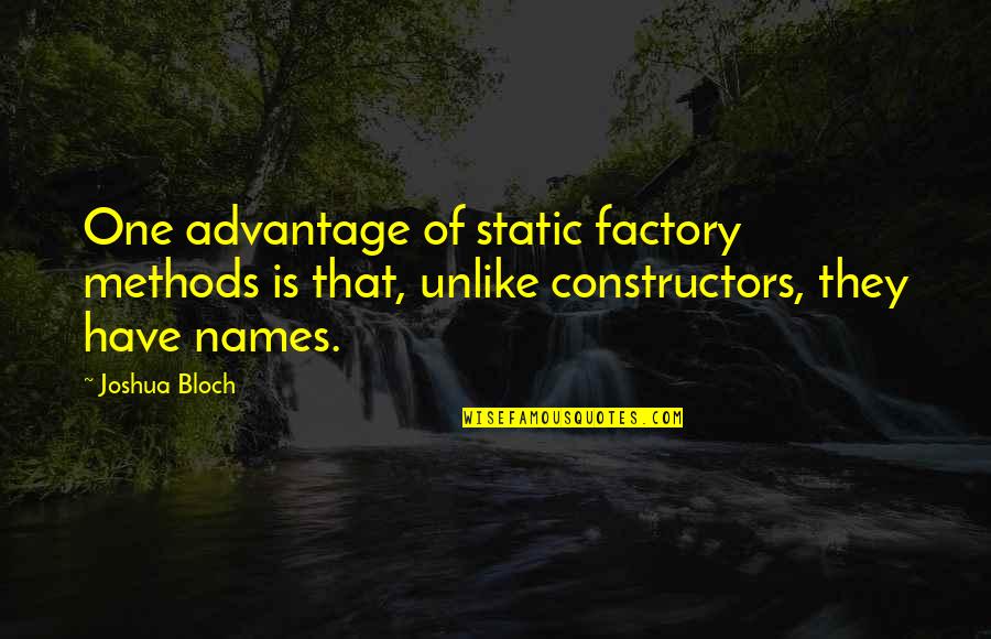 Constructors In C Quotes By Joshua Bloch: One advantage of static factory methods is that, Constructors In C Quotes By Joshua Bloch: One advantage of static factory methods is that,