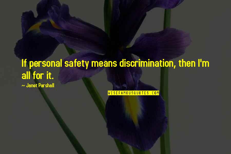 Constructs Of Social Cognitive Theory Quotes By Janet Parshall: If personal safety means discrimination, then I'm all