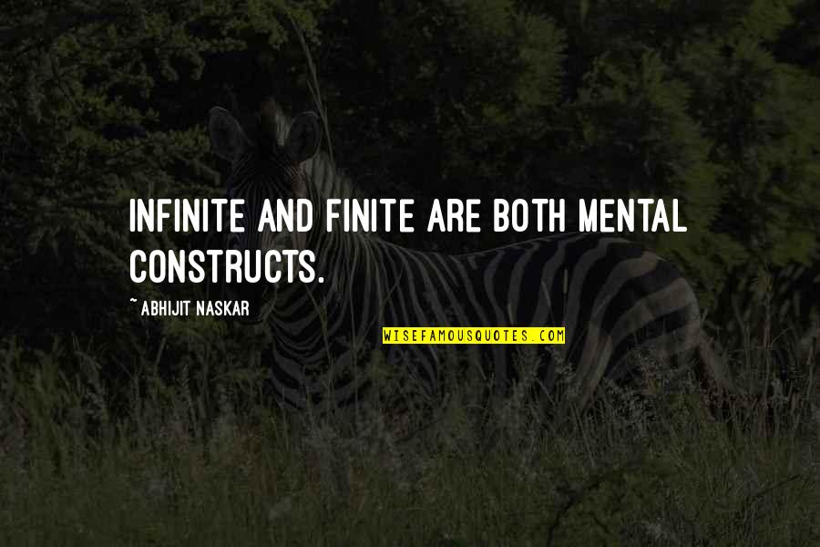 Constructs Quotes By Abhijit Naskar: Infinite and finite are both mental constructs.