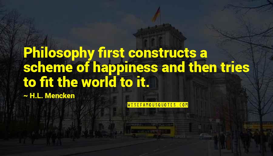 Constructs Quotes By H.L. Mencken: Philosophy first constructs a scheme of happiness and