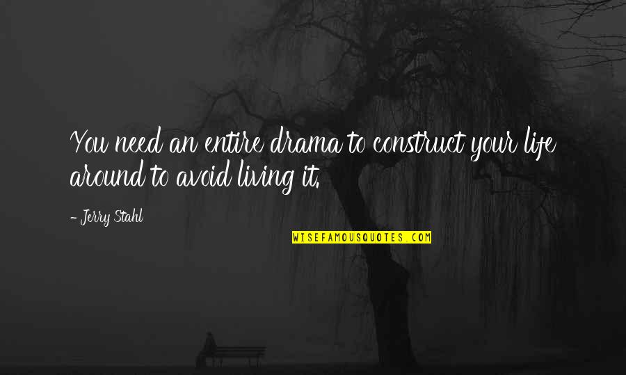 Constructs Quotes By Jerry Stahl: You need an entire drama to construct your