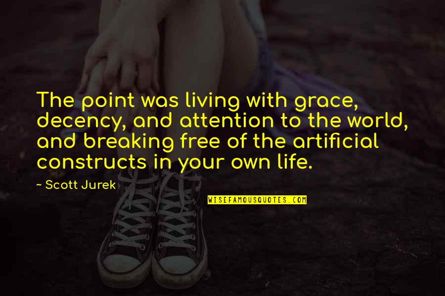 Constructs Quotes By Scott Jurek: The point was living with grace, decency, and