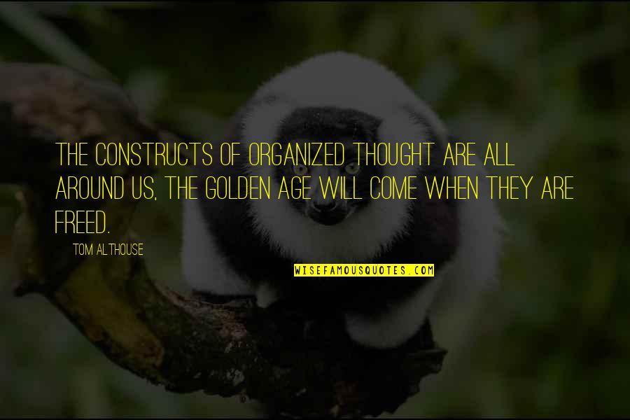 Constructs Quotes By Tom Althouse: The constructs of organized thought are all around