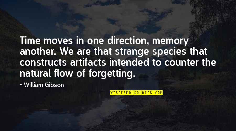 Constructs Quotes By William Gibson: Time moves in one direction, memory another. We