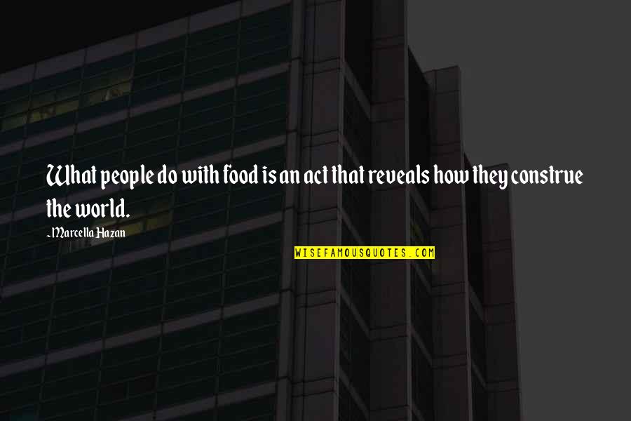 Construe Quotes By Marcella Hazan: What people do with food is an act