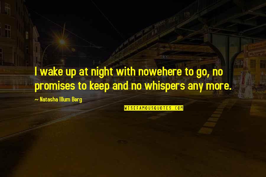 Construe Quotes By Natasha Illum Berg: I wake up at night with nowehere to