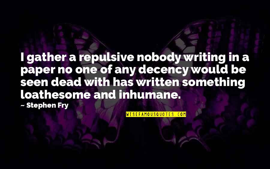 Construe Quotes By Stephen Fry: I gather a repulsive nobody writing in a