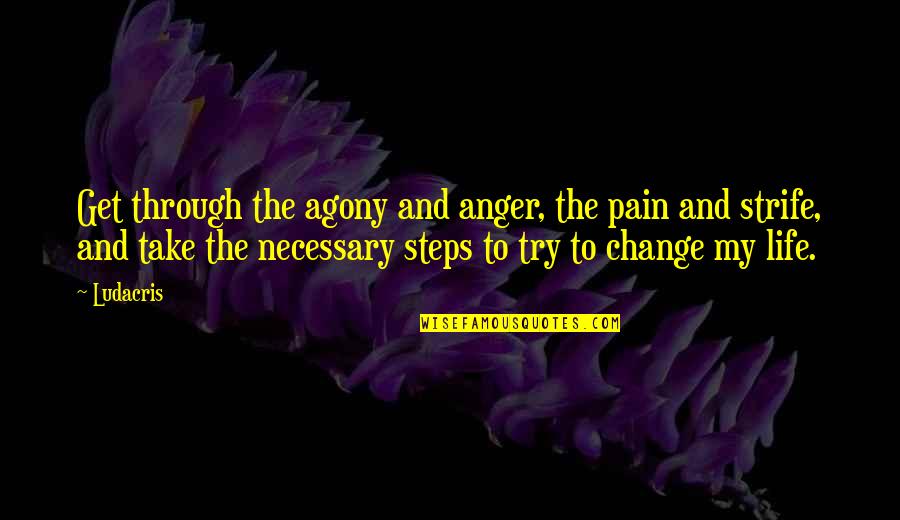 Construe Synonyms Quotes By Ludacris: Get through the agony and anger, the pain