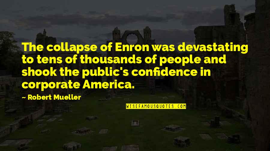 Construes Quotes By Robert Mueller: The collapse of Enron was devastating to tens