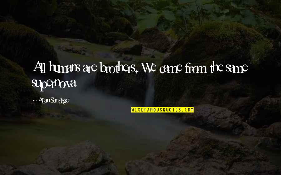 Construido Piscina Quotes By Allan Sandage: All humans are brothers. We came from the