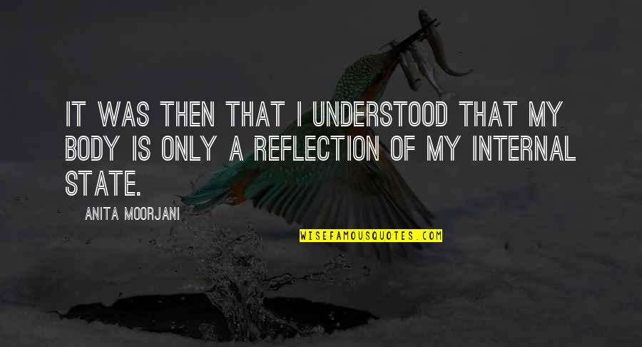 Construido Rae Quotes By Anita Moorjani: It was then that I understood that my Construido Rae Quotes By Anita Moorjani: It was then that I understood that my