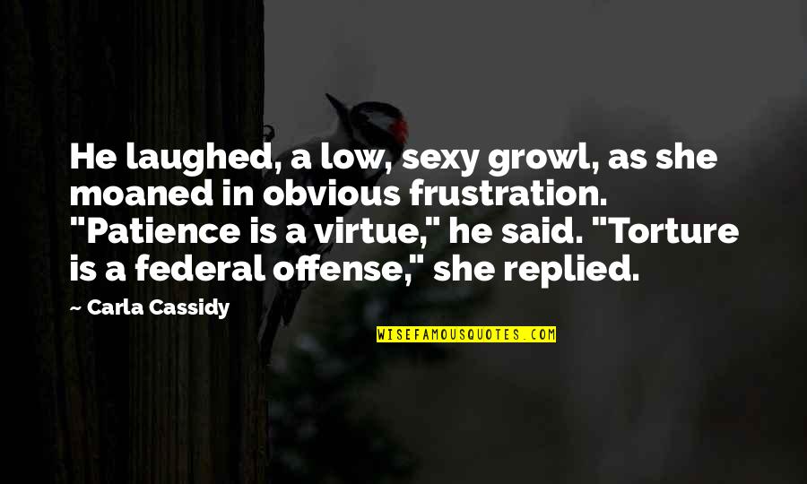 Construido Significado Quotes By Carla Cassidy: He laughed, a low, sexy growl, as she Construido Significado Quotes By Carla Cassidy: He laughed, a low, sexy growl, as she