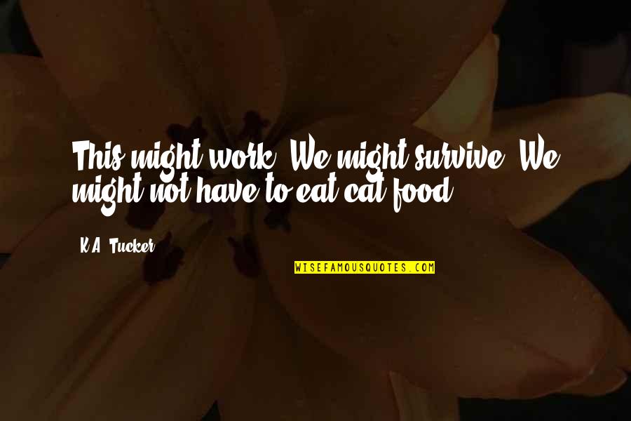 Construido Significado Quotes By K.A. Tucker: This might work. We might survive. We might