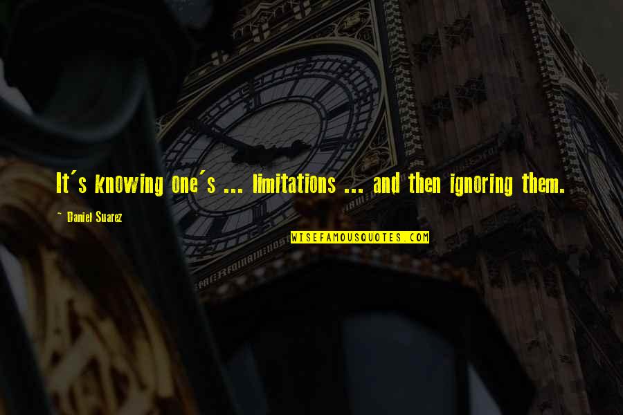 Construido Sobre Quotes By Daniel Suarez: It's knowing one's ... limitations ... and then