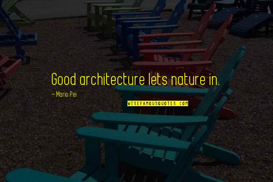 Construindo Paz Quotes By Mario Pei: Good architecture lets nature in.