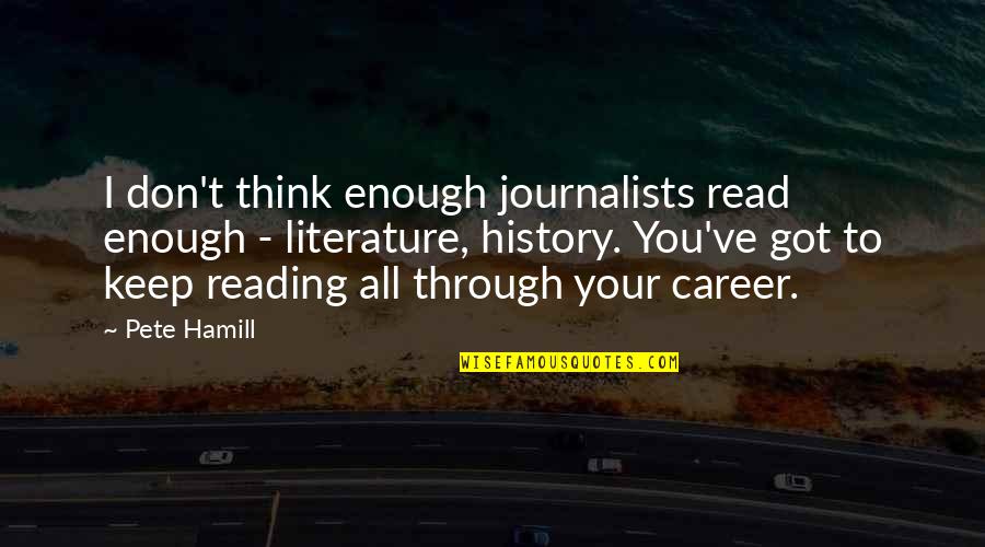 Construindo Paz Quotes By Pete Hamill: I don't think enough journalists read enough -