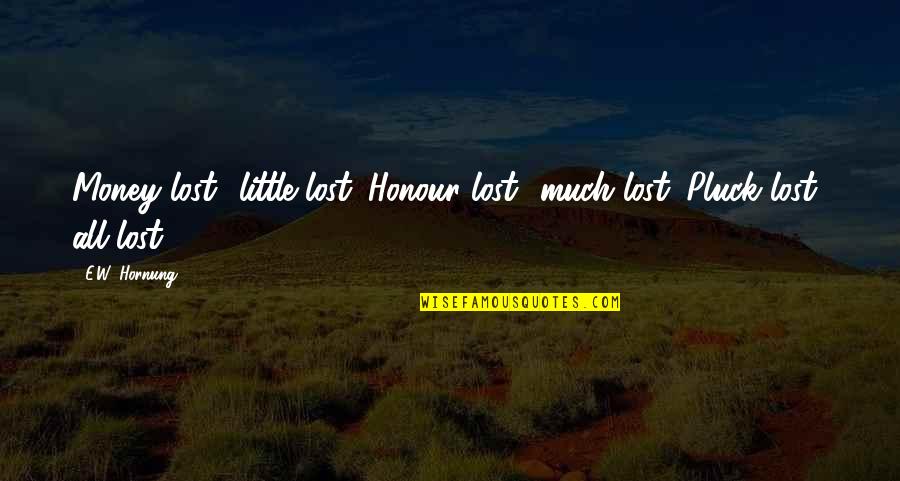 Construindo Sonhos Quotes By E.W. Hornung: Money lost little lost. Honour lost much lost.