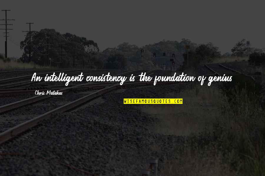 Construir La Circunferencia Quotes By Chris Matakas: An intelligent consistency is the foundation of genius. Construir La Circunferencia Quotes By Chris Matakas: An intelligent consistency is the foundation of genius.