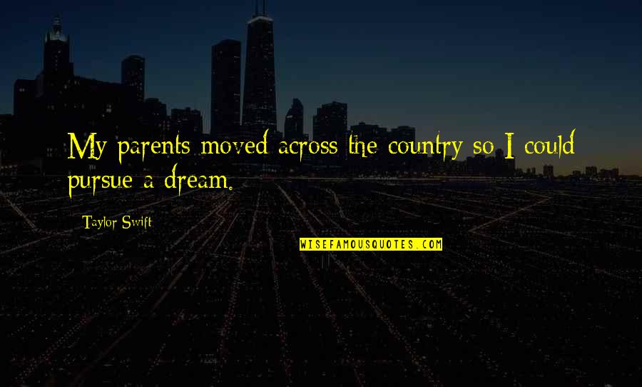 Construir La Circunferencia Quotes By Taylor Swift: My parents moved across the country so I