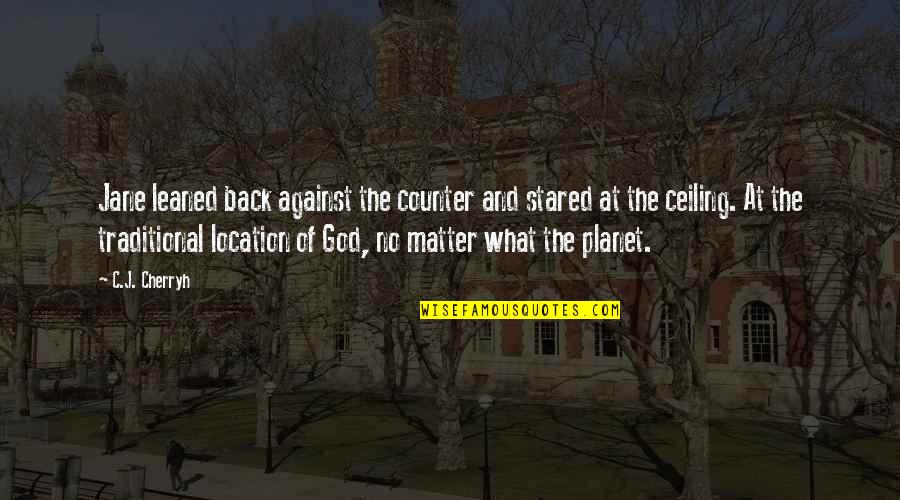 Construiran Quotes By C.J. Cherryh: Jane leaned back against the counter and stared Construiran Quotes By C.J. Cherryh: Jane leaned back against the counter and stared