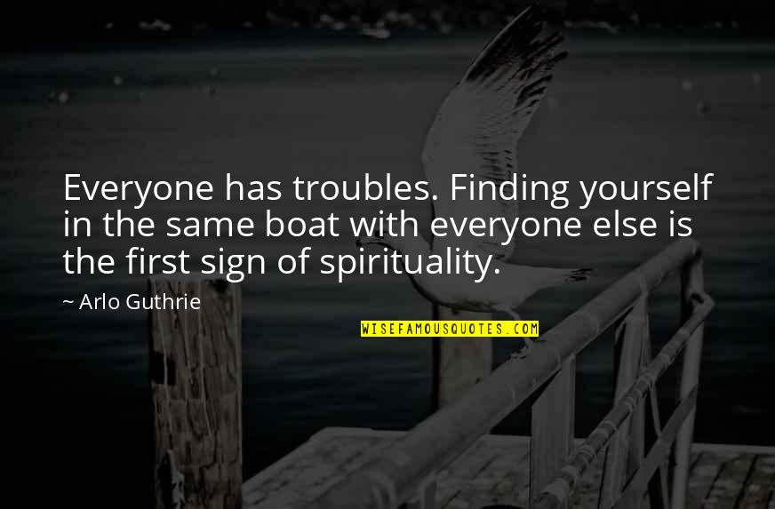 Construit Un Quotes By Arlo Guthrie: Everyone has troubles. Finding yourself in the same