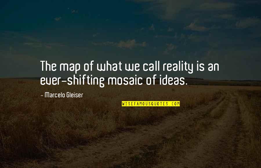 Construobras Quotes By Marcelo Gleiser: The map of what we call reality is