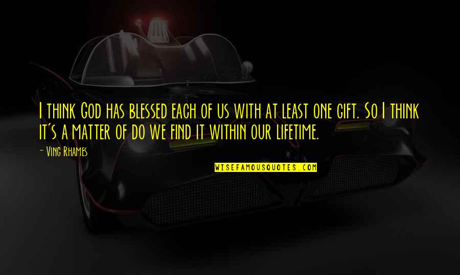 Construye Hogar Quotes By Ving Rhames: I think God has blessed each of us Construye Hogar Quotes By Ving Rhames: I think God has blessed each of us